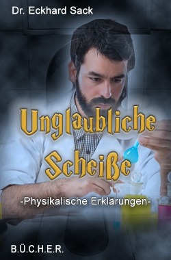 Unglaubliche Scheiße - Physikalische Erklärungen Unglaubliche Scheiße - Physikalische Erklärungen