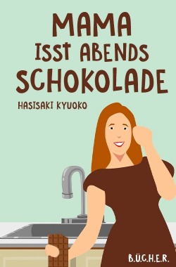 Mama isst abends Schokolade Mama isst abends Schokolade