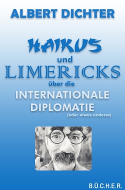 Haikus und Limericks über die internationale Diplomatie (oder etwas anderes) Haikus und Limericks über die internationale Diplomatie (oder etwas anderes)