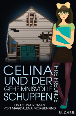 Celina, ihre Freunde und der geheimnisvolle Schuppen