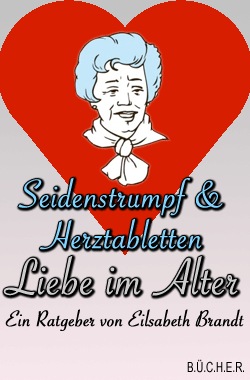 Seidenstrumpf und Herztabletten - Liebe im Alter