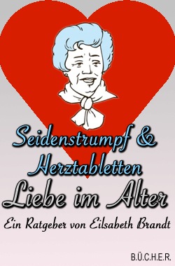 Seidenstrumpf und Herztabletten - Liebe im Alter Seidenstrumpf und Herztabletten - Liebe im Alter