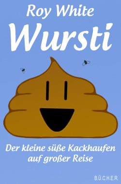 Wursti - Der kleine süße Kackhaufen auf großer Reise Wursti - Der kleine süße Kackhaufen auf großer Reise