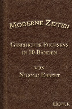 Moderne Zeiten - Die Geschichte Fuchsens Moderne Zeiten - Die Geschichte Fuchsens