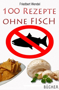 100 Rezepte ohne Fisch