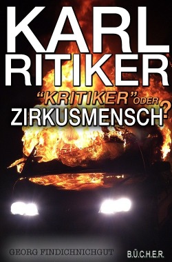 Karl Ritiker - Kritiker oder Zirkusmensch? Karl Ritiker - Kritiker oder Zirkusmensch?