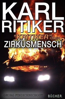 Karl Ritiker - Kritiker oder Zirkusmensch?