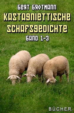 Kastagniettische Schafsgedichte - Band 1-3 (Gesamtausgabe)