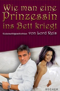 Wie man eine Prinzessin ins Bett kriegt Wie man eine Prinzessin ins Bett kriegt