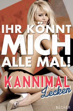Ihr könnt mich alle mal! Ihr könnt mich alle mal!